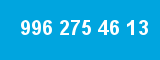 996 275 46 13